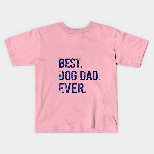 Best Dog Dad Ever Father's Day Gift. Dog Lovers Gift. Dog lover. Gift for Dad Kids T-Shirt by amandabest